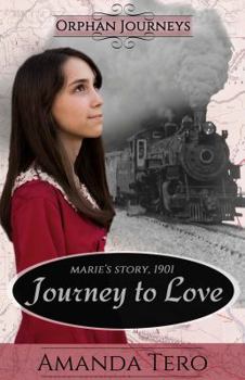 Journey to Love: Marie's Journey, 1901 - Book #1 of the Orphan Journeys