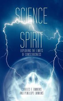 Hardcover Science and Spirit: Exploring the Limits of Consciousness Book