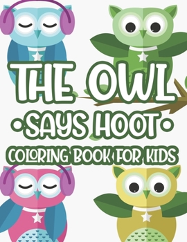 Paperback The Owl Says Hoot Coloring Book Kids: Easy Owl Coloring And Tracing Pages For Children, Owl Designs And Illustrations To Color Book