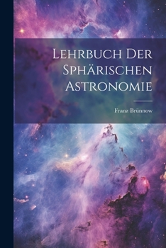 Paperback Lehrbuch Der Sphärischen Astronomie [German] Book