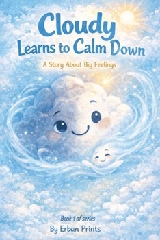 Cloudy Learns to Calm Down: A story about big feelings (The Cloudy Learns Series)