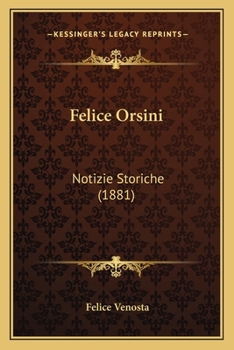 Paperback Felice Orsini: Notizie Storiche (1881) [Italian] Book