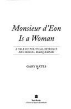 Hardcover Monsieur D'Eon Is a Woman: A Tale of Political Intrigue and Sexual Masquerade Book