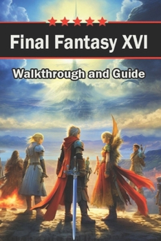 Paperback Final Fantasy XVI Walkthrough and Guide: Tips, Tricks, Quests, Weapons and much more Book
