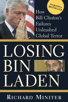 Hardcover Losing Bin Laden: How Bill Clinton's Failures Unleashed Global Terror Book