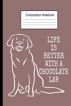 Paperback Life Is Better With A Chocolate Lab: Wide Ruled Paperback 6x9 Composition Notebook 120 Pages Book