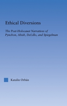 Hardcover Ethical Diversions: The Post-Holocaust Narratives of Pynchon, Abish, DeLillo, and Spiegelman Book