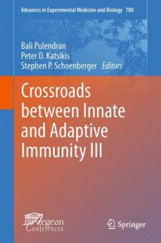 Advances in Experimental Medicine and Biology, Volume 780: Crossroads Between Innate and Adaptive Immunity III