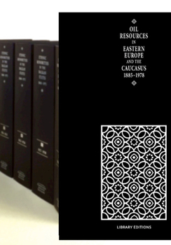 Oil Resources in Eastern Europe and the Caucasus: British Documents 1886-1978. Edited by Anita L.P. Burdett