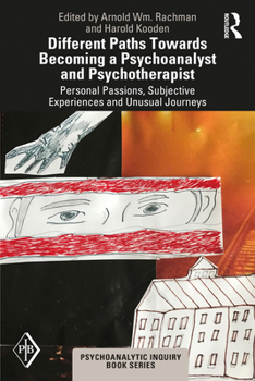 Paperback Different Paths Towards Becoming a Psychoanalyst and Psychotherapist: Personal Passions, Subjective Experiences and Unusual Journeys Book