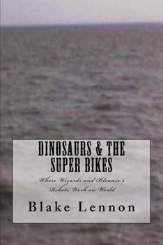 Paperback Dinosaurs & the Super Bikes: Where Wizards and Bleuniv's Robots Work on World Book