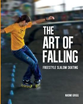 Paperback The Art of Falling: Freestyle Slalom Skating Book