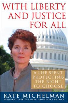 Hardcover With Liberty and Justice for All: A Life Spent Protecting the Right to Choose Book