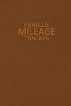 Vehicle Mileage Tracker: Auto Mileage Log Record Book - Business Mileage Log Tracker to Record Miles for Cars, Trucks, and Motorcycles, Business or ... Tracker Logger for Tracking Your Daily Miles