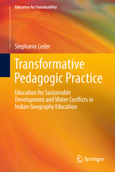 Hardcover Transformative Pedagogic Practice: Education for Sustainable Development and Water Conflicts in Indian Geography Education Book