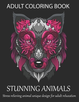 Adult coloring book stunning animals stress relieving animal unique design for adult reluxation: A coloring book with Lion, Deer, Wolf,Bear, Litter, Elephant, Zebra, Frog, Pig and many more.