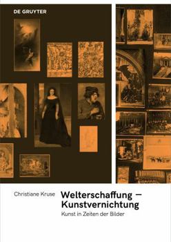 Perfect Paperback Welterschaffung - Kunstvernichtung: Kunst in Zeiten Der Bilder [German] Book