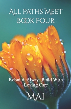 Paperback All Paths Meet - Book Four: Rebuild: Always Build With Loving Care Book