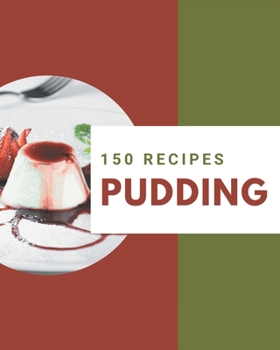 Paperback 150 Pudding Recipes: Make Cooking at Home Easier with Pudding Cookbook! Book