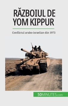 Paperback Războiul de Yom Kippur: Conflictul arabo-israelian din 1973 [Romanian] Book