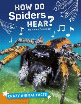 How Do Spiders Hear? - Book  of the Crazy Animal Facts