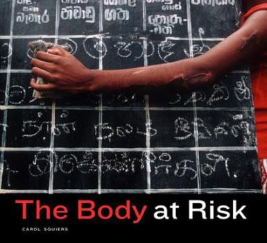Paperback The Body at Risk: Photography of Disorder, Illness, and Healing Book