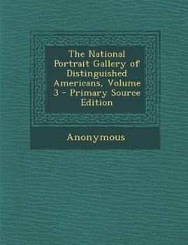 The National Portrait Gallery of Distinguished Americans; Volume 3 - Book #3 of the National Portrait Gallery of Distinguished Americans