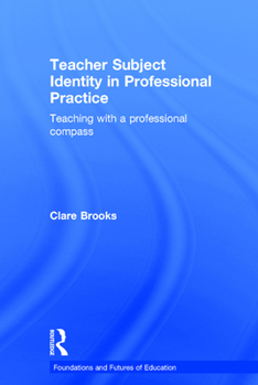 Hardcover Teacher Subject Identity in Professional Practice: Teaching with a professional compass Book