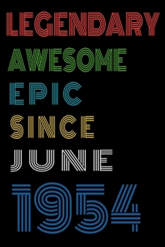 Legendary Awesome Epic Since June 1954  Notebook Birthday Gift For Women/Men/Boss/Coworkers/Colleagues/Students/Friends.: Lined Notebook / Journal Gift, 120 Pages, 6x9, Soft Cover, Matte Finish