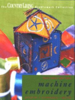 Hardcover Machine Embroidery: Projects, Techniques, Motifs ("Country Living" Needlework Collection) Book