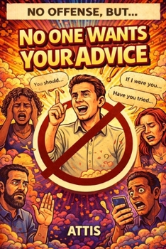 Paperback No Offense, But... No One Wants Your Advice Book