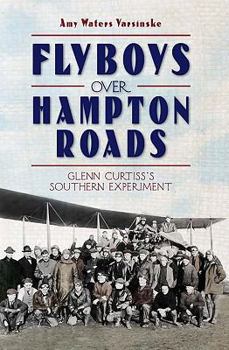 Paperback Flyboys Over Hampton Roads:: Glenn Curtiss's Southern Experiment Book