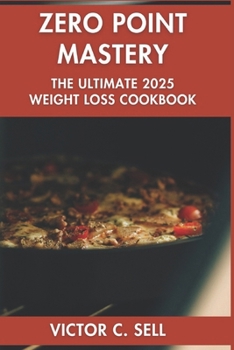 Paperback Zero Point Mastery: The Ultimate 2025 Weight Loss Cookbook Book