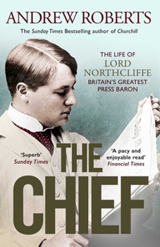 The Chief: The Life of Lord Northcliffe