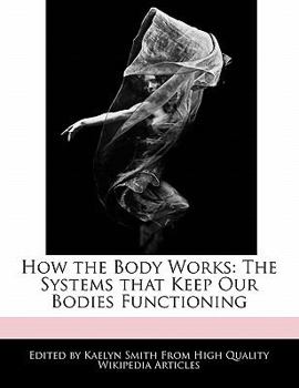 Paperback How the Body Works: The Systems That Keep Our Bodies Functioning Book