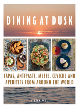 Hardcover Dining at Dusk: Tapas, antipasti, mezze, ceviche and apéritifs from around the world Book