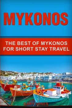 Paperback Mykonos: The Best Of Mykonos For Short Stay Travel Book