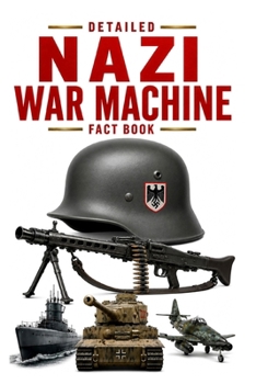Detailed Nazi War Machine Fact Book
