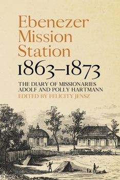 Paperback Ebenezer Mission Station, 1863-1873: The Diary of Missionaries Adolf and Polly Hartmann Book