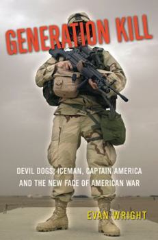 Hardcover Generation Kill: Devil Dogs, Iceman, Captain America and the New Face of American War Book