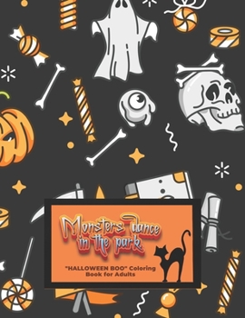 Monsters dance in the park: "HALLOWEEN BOO" Coloring Book for Adults, Large Print, Carving Pumpkin, Trick or Treating, Playing Prank, Ability to Relax, Brain Experiences Relief, Lower Stress Level