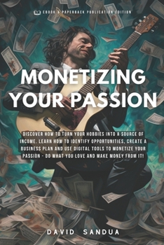 Paperback Monetizing Your Passion: How to Turn Your Hobbies Into Income Book