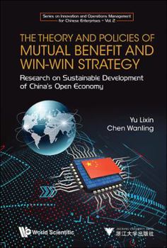 Hardcover Theory and Policies of Mutual Benefit and Win-Win Strategy, The: Research on Sustainable Development of China's Open Economy Book