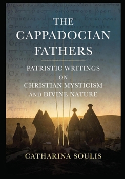 The Cappadocian Fathers: Patristic Writings on Christian Mysticism and Divine Nature: Understanding Eastern Theology, Orthodox Saints, and Early Church Wisdom for Modern Readers