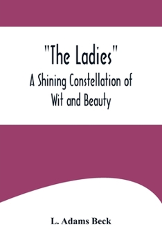 The Ladies!: A Shining Constellation of Wit And Beauty