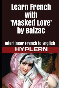 Paperback Learn French with Masked Love by Balzac: Interlinear French to English Book