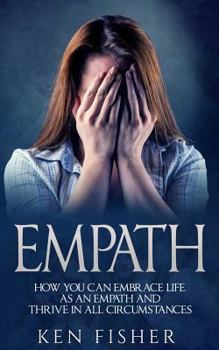 Paperback Empath: Empath: How you can Embrace Life as an Empath and Thrive in all Circumstances Book