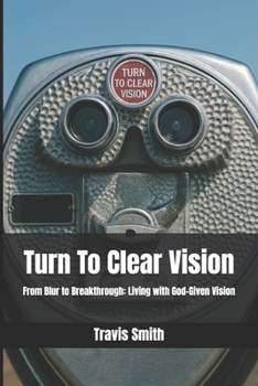 Paperback Turn To Clear Vision: From Blur to Breakthrough: Living with God-Given Vision Book