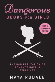 Paperback Dangerous Books For Girls: The Bad Reputation of Romance Novels, Explained Book