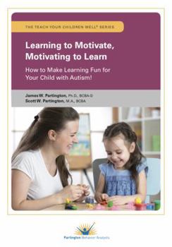 Perfect Paperback Learning to Motivate, Motivating to Learn: How to Make Learning Fun for Your Child with Autism! Book